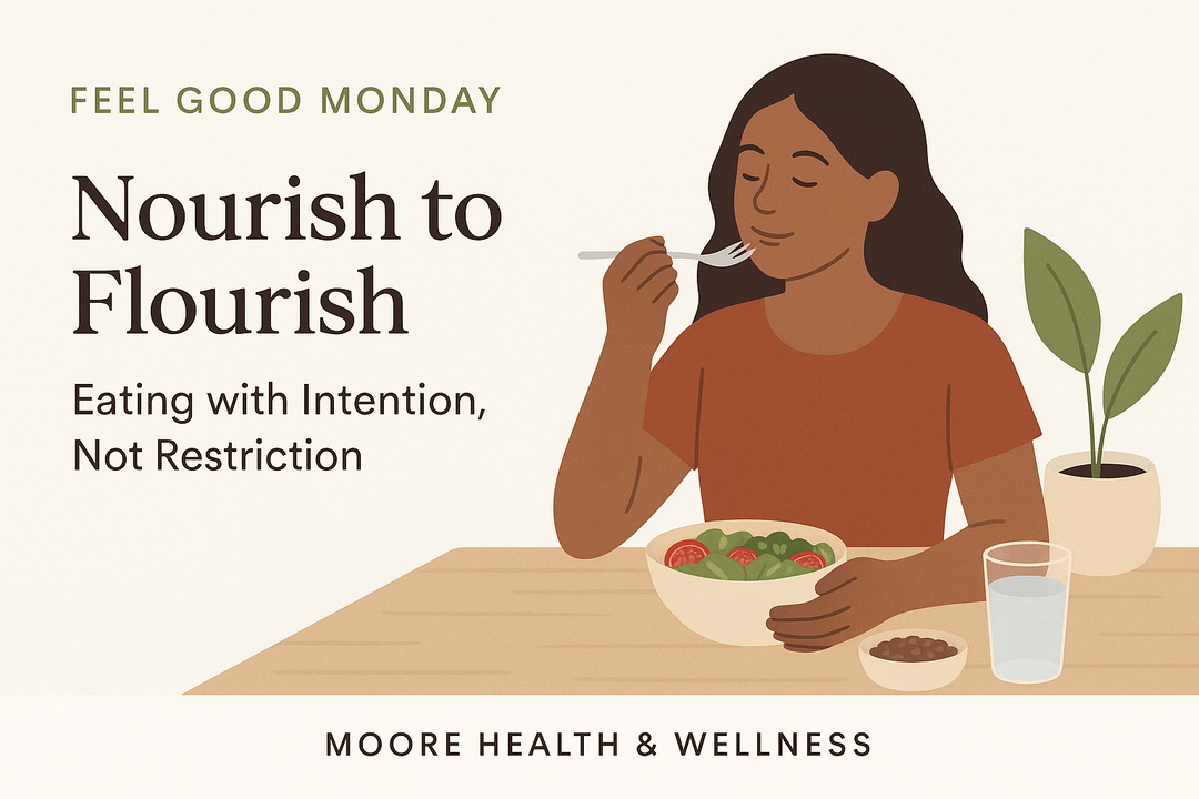 Nourish to Flourish: Eating with Intention, Not Restriction