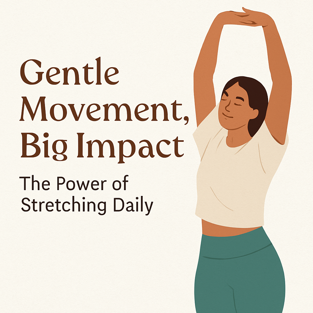 Gentle Movement, Big Impact: The Power of Stretching Daily